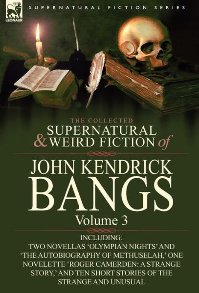 Cover for John Kendrick Bangs · The Collected Supernatural and Weird Fiction of John Kendrick Bangs: Volume 3-Including Two Novellas 'Olympian Nights' and 'The Autobiography of Methu (Hardcover Book) (2010)