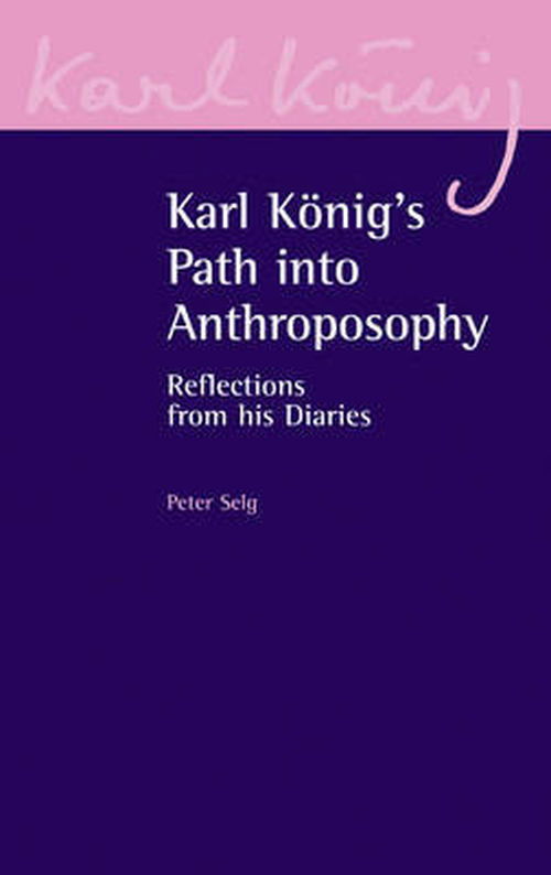 Cover for Peter Selg · Karl Koenig's Path into Anthroposophy: Reflections from his Diaries - Karl Koenig Archive (Paperback Book) (2008)