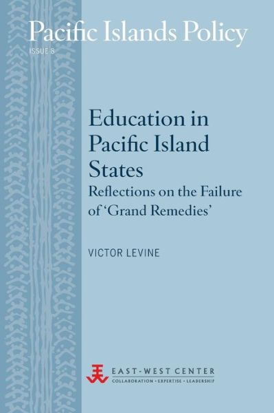 Cover for Victor Levine · Education in Pacific Island States: Reflections on the Failure of 'grand Remedies' (Pacific Islands Policy) (Paperback Book) (2013)