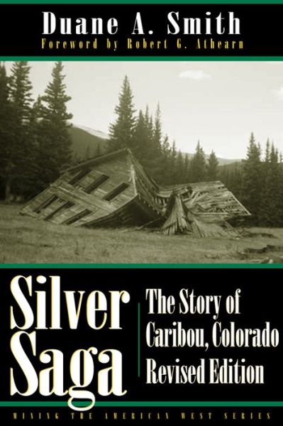 Cover for Duane A. Smith · Silver Saga: The Story of Caribou, Colorado - Mining the American West (Paperback Book) [Revised edition] (2003)