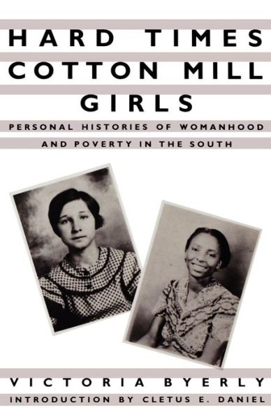 Victoria Byerly · Hard Times Cotton Mill Girls: Personal Histories of Womanhood and Poverty in the South (Paperback Book) (1986)