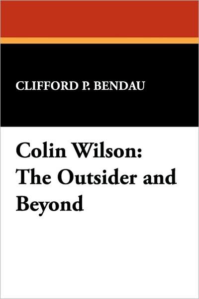 Colin Wilson: the Outsider and Beyond (Milford Series: Popular Writers of Today) - Clifford P. Bendau - Bøker - Borgo Press - 9780893702298 - 30. september 2007