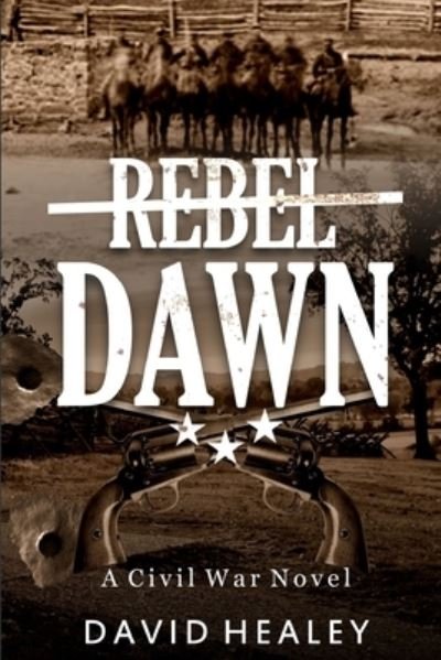 Cover for David Healey · Rebel Dawn: A Civil War Novel (Paperback Book) (2021)