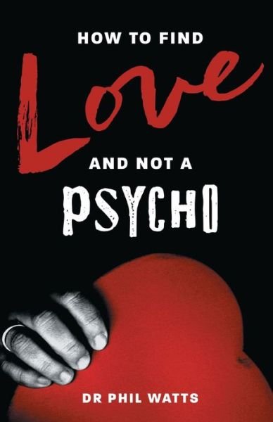 Cover for Dr Watts · How to Find Love and Not a Psycho (Taschenbuch) (2020)
