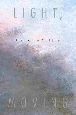 Cover for Carolyn Miller · Light, Moving (Paperback Book) (2009)