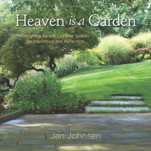 Cover for Jan Johnsen · Heaven is a Garden: Designing Serene Spaces for Inspiration and Reflection (Hardcover Book) (2014)