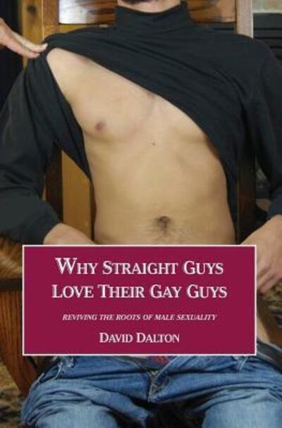 Cover for David Dalton · Why Straight Guys Love Their Gay Guys : Reviving the Roots of Male Sexuality (Paperback Book) (2017)
