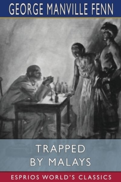 Cover for George Manville Fenn · Trapped by Malays (Esprios Classics) (Pocketbok) (2024)