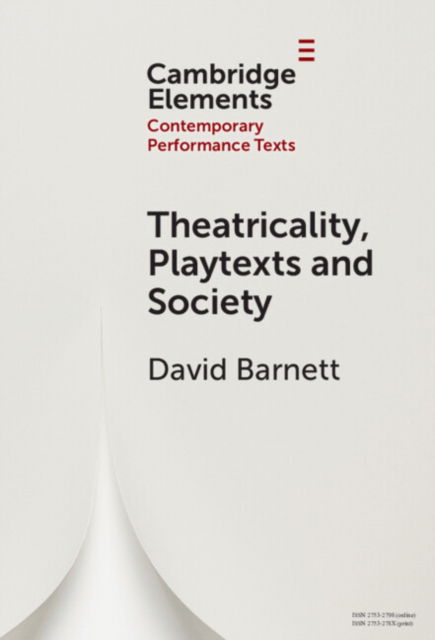 Cover for Barnett, David (University of York) · Theatricality, Playtexts and Society - Elements in Contemporary Performance Texts (Hardcover Book) (2024)