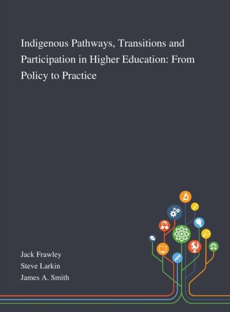 Cover for Jack Frawley · Indigenous Pathways, Transitions and Participation in Higher Education From Policy to Practice (Innbunden bok) (2020)