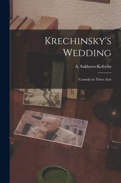 Cover for A (Aleksandr) 1817 Sukhovo-Kobylin · Krechinsky's Wedding; Comedy in Three Acts (Pocketbok) (2021)