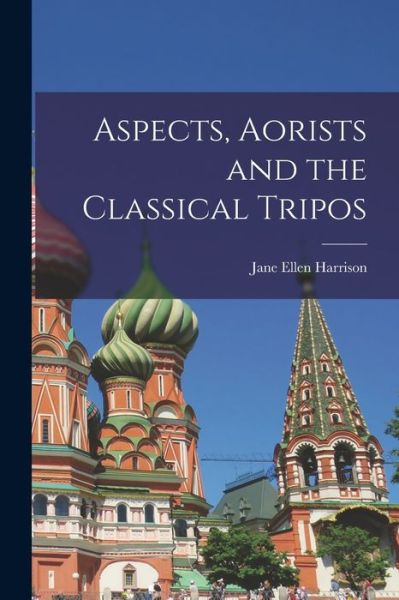 Cover for Jane Ellen 1850-1928 Harrison · Aspects, Aorists and the Classical Tripos (Paperback Book) (2021)