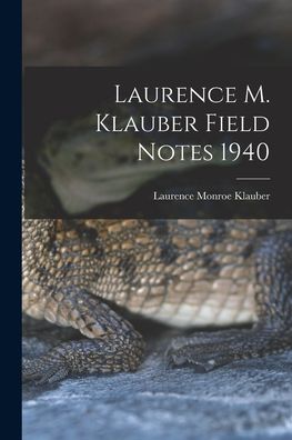 Cover for Laurence Monroe 1883-1968 Klauber · Laurence M. Klauber Field Notes 1940 (Taschenbuch) (2021)