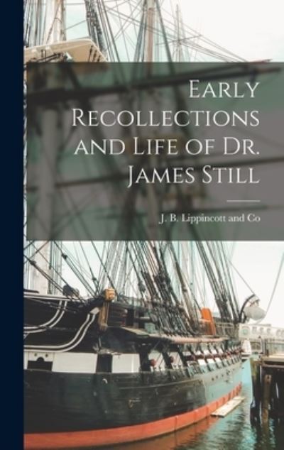 Cover for J B Lippincott and Co · Early Recollections and Life of Dr. James Still (Book) (2022)