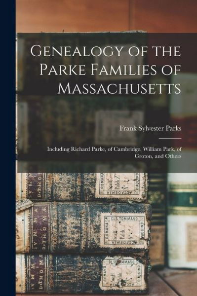 Cover for Frank Sylvester Parks · Genealogy of the Parke Families of Massachusetts (Bog) (2022)