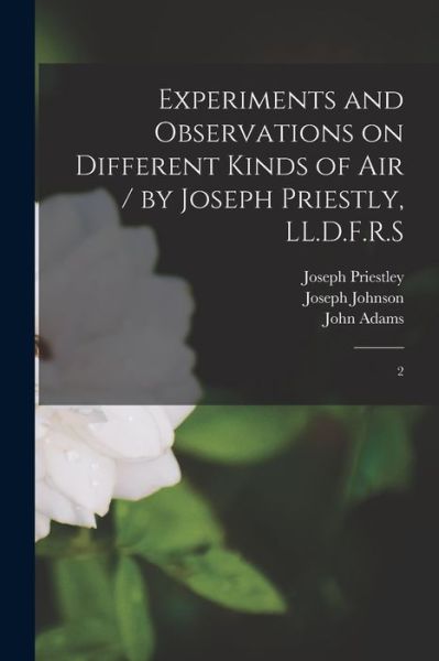 Cover for Joseph Priestley · Experiments and Observations on Different Kinds of Air / by Joseph Priestly, LL. D. F. R. S (Book) (2022)