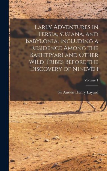 Cover for Austen Henry Layard · Early Adventures in Persia, Susiana, and Babylonia, Including a Residence among the Bakhtiyari and Other Wild Tribes Before the Discovery of Nineveh; Volume 1 (Book) (2022)