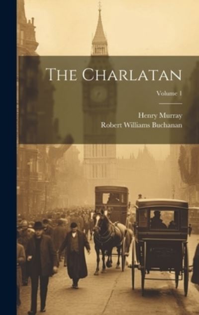 Charlatan; Volume 1 - Robert Williams 1841-1901 Buchanan - Books - Creative Media Partners, LLC - 9781020479298 - July 18, 2023