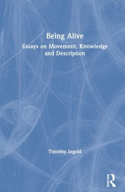 Being Alive: Essays on Movement, Knowledge and Description - Tim Ingold - Books - Taylor & Francis Ltd - 9781032052298 - November 30, 2021