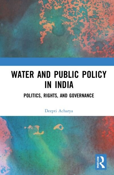 Cover for Acharya, Deepti (Maharaja Sayajirao University, India) · Water and Public Policy in India: Politics, Rights, and Governance (Paperback Book) (2023)