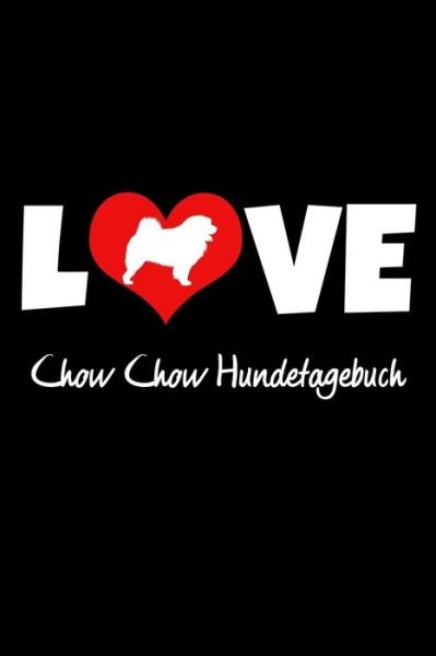 Cover for Hunde Tagebuch Publishing · Love Chow Chow Hundetagebuch (Pocketbok) (2019)