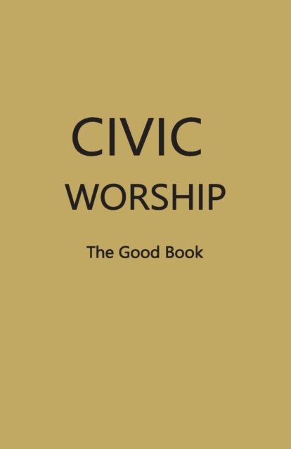 Cover for Contributing Editors · CIVIC WORSHIP The Good Book (Dark Yellow Cover) (Paperback Book) (2021)