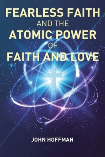 Cover for John Hoffman · Fearless Faith and the Atomic Power of Faith and Love (Pocketbok) (2021)