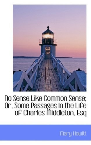 Cover for Mary Howitt · No Sense Like Common Sense; Or, Some Passages in the Life of Charles Middleton, Esq (Taschenbuch) (2009)