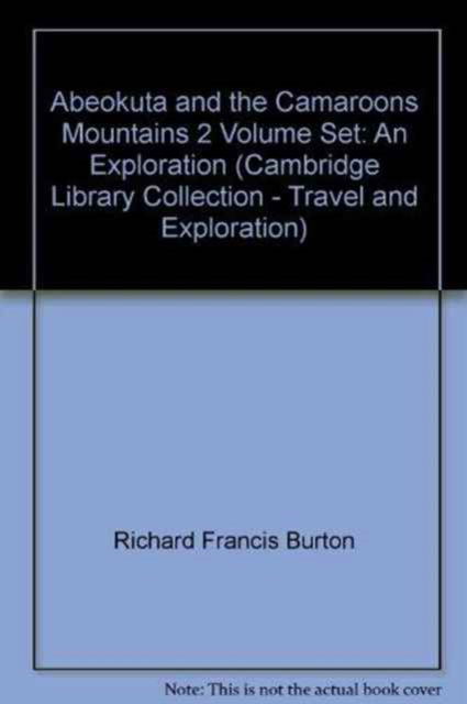 Cover for Sir Richard Francis Burton · Abeokuta and the Camaroons Mountains 2 Volume Set: An Exploration - Cambridge Library Collection - African Studies (Büchersatz) (2011)