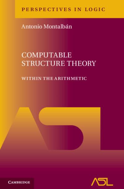 Cover for Montalban, Antonio (University of California, Berkeley) · Computable Structure Theory: Within the Arithmetic - Perspectives in Logic (Hardcover Book) (2021)