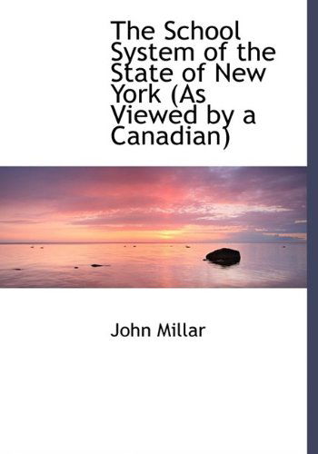 Cover for John Millar · The School System of the State of New York (As Viewed by a Canadian) (Paperback Book) [Large Type edition] (2009)