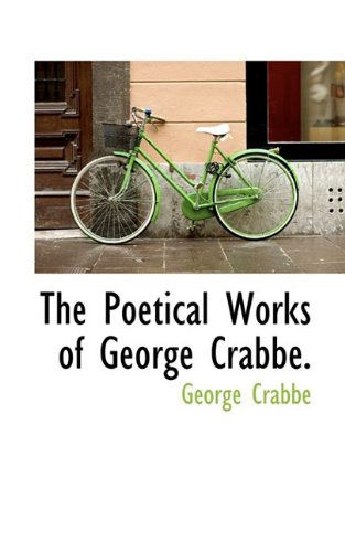 The Poetical Works of George Crabbe. - George Crabbe - Książki - BiblioLife - 9781116525298 - 29 października 2009