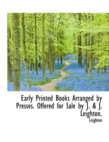 Cover for Leighton · Early Printed Books Arranged by Presses. Offered for Sale by J. &amp; J. Leighton. (Gebundenes Buch) (2009)