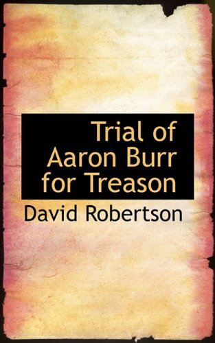 Cover for David Robertson · Trial of Aaron Burr for Treason (Gebundenes Buch) (2009)