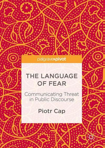 Cover for Piotr Cap · The Language of Fear: Communicating Threat in Public Discourse (Hardcover Book) [1st ed. 2017 edition] (2016)