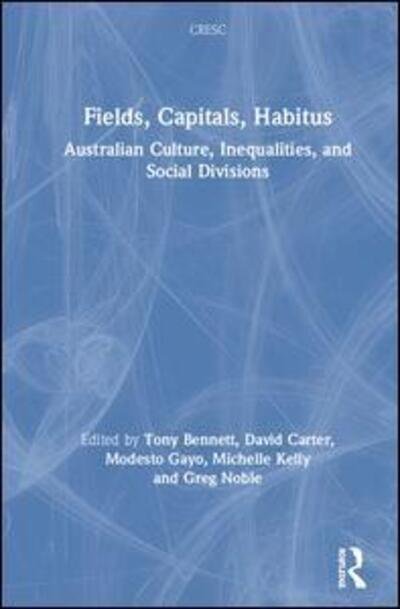 Cover for Tony Bennett · Fields, Capitals, Habitus: Australian Culture, Inequalities and Social Divisions - CRESC (Hardcover bog) (2020)