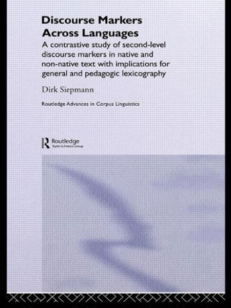 Cover for Siepmann Dirk · Discourse Markers Across Languages: A Contrastive Study of Second-Level Discourse Markers in Native and Non-Native Text with Implications for General and Pedagogic Lexicography - Routledge Advances in Corpus Linguistics (Pocketbok) (2015)