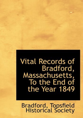 Vital Records of Bradford, Massachusetts, to the End of the Year 1849 - Bradford - Livres - BiblioLife - 9781140368298 - 6 avril 2010