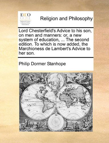 Cover for Philip Dormer Stanhope · Lord Chesterfield's Advice to His Son, on men and Manners: Or, a New System of Education, ... the Second Edition. to Which is Now Added, the Marchioness De Lambert's Advice to Her Son. (Paperback Book) (2010)