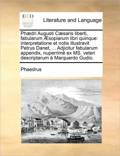 Cover for Phaedrus · Ph]dri Augusti C]saris Liberti, Fabularum Sopiarum Libri Quinque: Interpretatione et Notis Illustravit Petrus Danet, ... Adjicitur Fabularum Appendix, (Paperback Book) (2010)