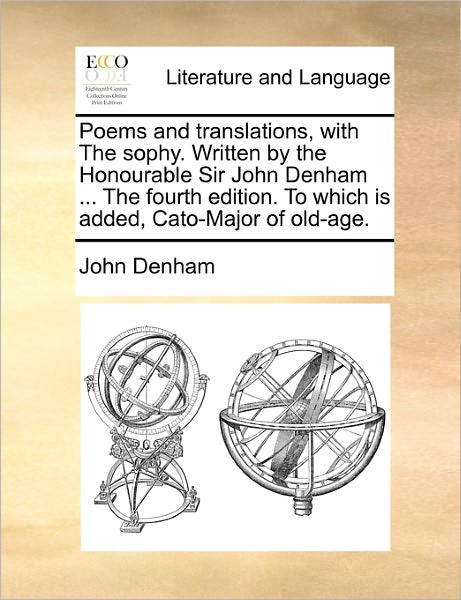 Cover for John Denham · Poems and Translations, with the Sophy. Written by the Honourable Sir John Denham ... the Fourth Edition. to Which is Added, Cato-major of Old-age. (Paperback Book) (2010)