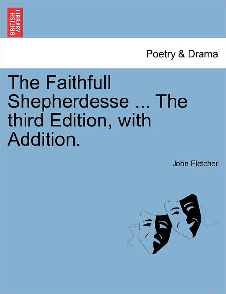 Cover for John Fletcher · The Faithfull Shepherdesse ... the Third Edition, with Addition. (Paperback Book) (2011)