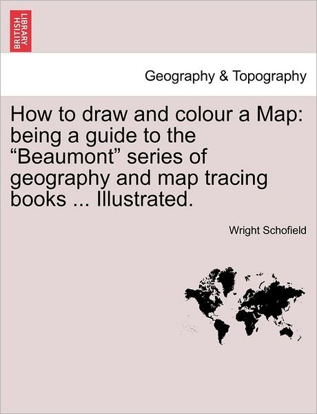 Cover for Wright Schofield · How to Draw and Colour a Map: Being a Guide to the (Paperback Book) (2011)