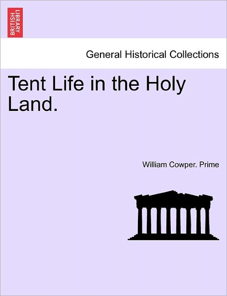 Cover for William Cowper Prime · Tent Life in the Holy Land. (Paperback Book) (2011)