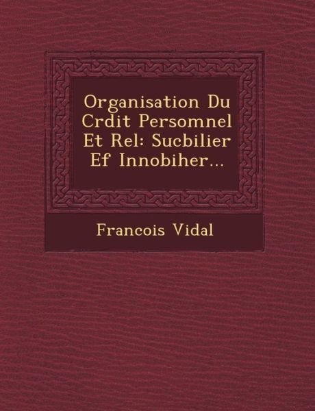 Cover for Francois Vidal · Organisation Du Cr Dit Persomnel et R El: Sucbilier Ef Innobiher... (Paperback Book) (2012)