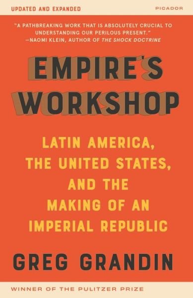 Empire's Workshop: Latin America, the United States, and the Rise of the New Imperialism - American Empire Project - Greg Grandin - Libros - St Martin's Press - 9781250753298 - 2 de marzo de 2021