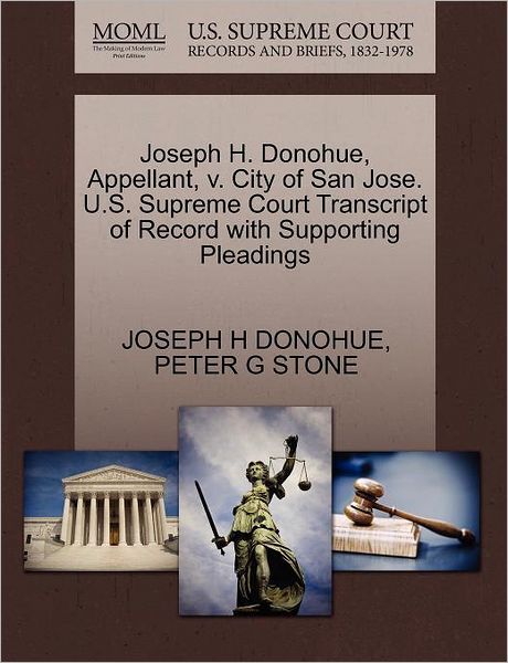 Cover for Joseph H Donohue · Joseph H. Donohue, Appellant, V. City of San Jose. U.s. Supreme Court Transcript of Record with Supporting Pleadings (Paperback Book) (2011)