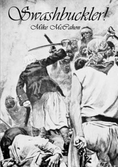 Swashbuckler! - Mike McCahon - Books - Lulu Press Inc - 9781291273298 - December 12, 2012