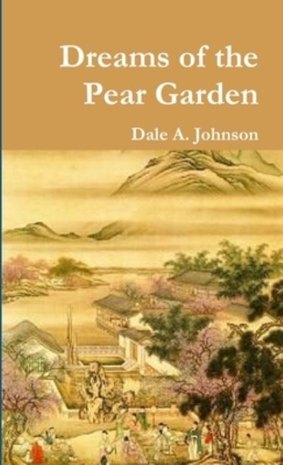 Cover for Dale A. Johnson · Dreams of the Pear Garden (Book) (2012)