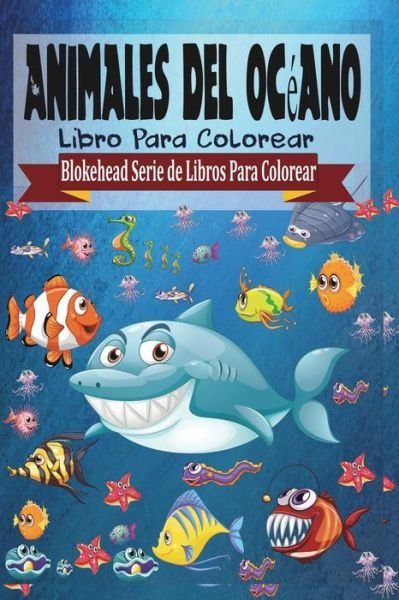 Cover for El Blokehead · Animales del Oceano Libro Para Colorear (Paperback Book) (2020)